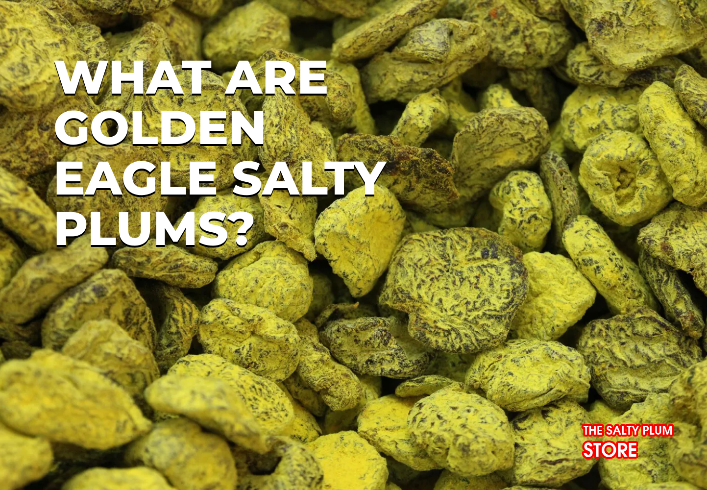 What Are Golden Eagle Salty Plums?