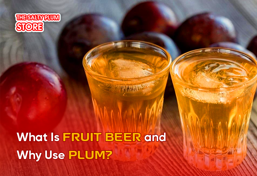 What Is Fruit Beer and Why Use Plum?