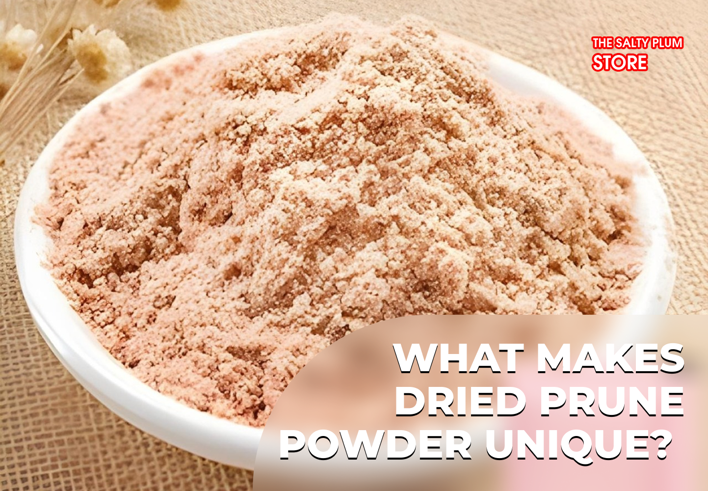 What Makes Dried Prune Powder Unique?