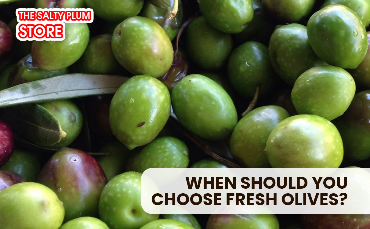 When should you choose fresh olives