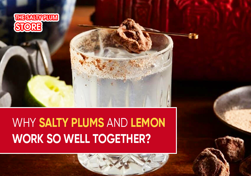 Why Salty Plums and Lemon Work So Well Together?
