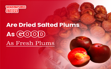 Are Dried Salted Plums As Good As Fresh Plums?