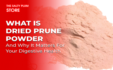 Dried Prune Powder: Benefits Uses and How to Choose High-Quality Products
